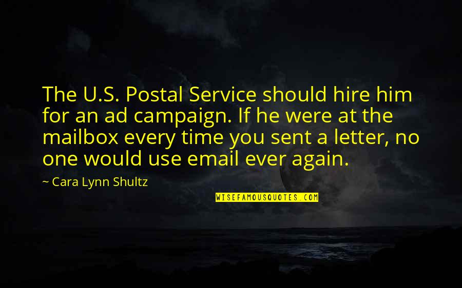 For U Quotes By Cara Lynn Shultz: The U.S. Postal Service should hire him for