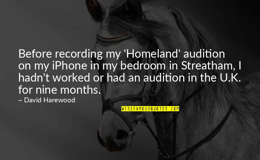 For U Quotes By David Harewood: Before recording my 'Homeland' audition on my iPhone