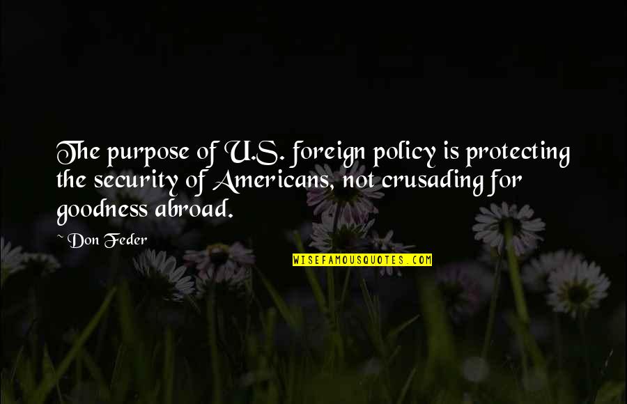 For U Quotes By Don Feder: The purpose of U.S. foreign policy is protecting