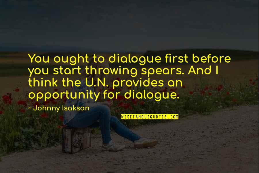 For U Quotes By Johnny Isakson: You ought to dialogue first before you start