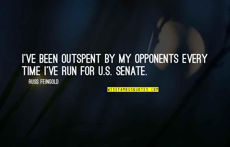 For U Quotes By Russ Feingold: I've been outspent by my opponents every time
