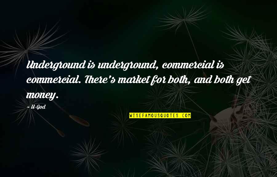 For U Quotes By U-God: Underground is underground, commercial is commercial. There's market