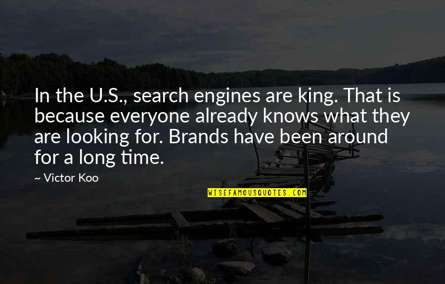 For U Quotes By Victor Koo: In the U.S., search engines are king. That