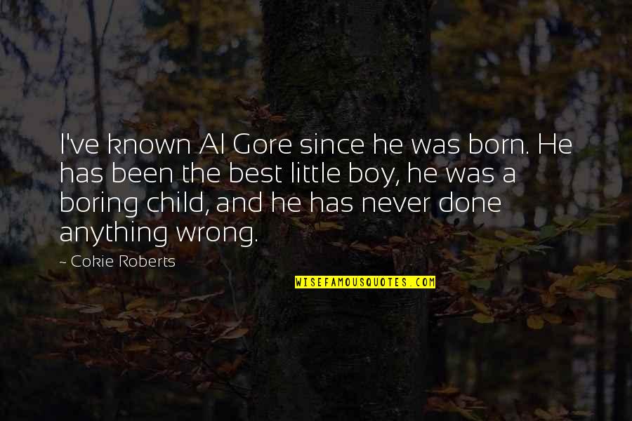 For Unto Us A Child Is Born Quotes By Cokie Roberts: I've known Al Gore since he was born.