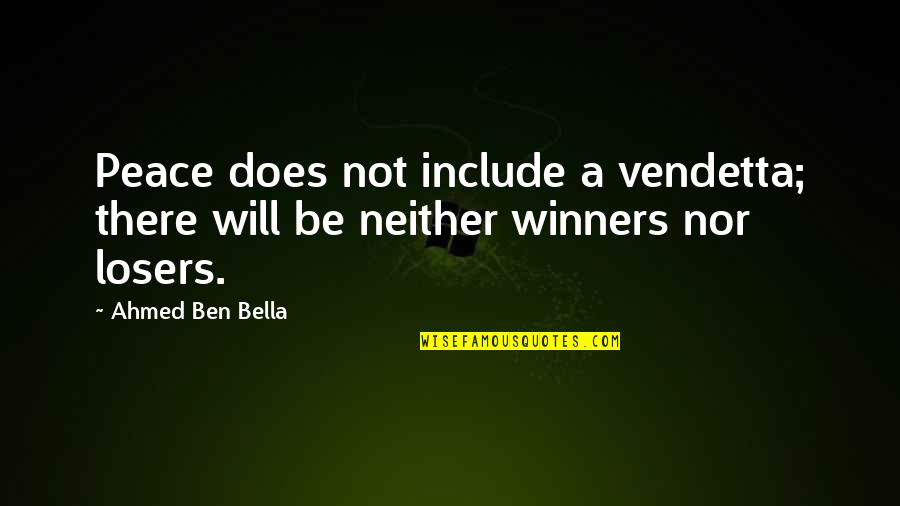 For Vendetta Quotes By Ahmed Ben Bella: Peace does not include a vendetta; there will