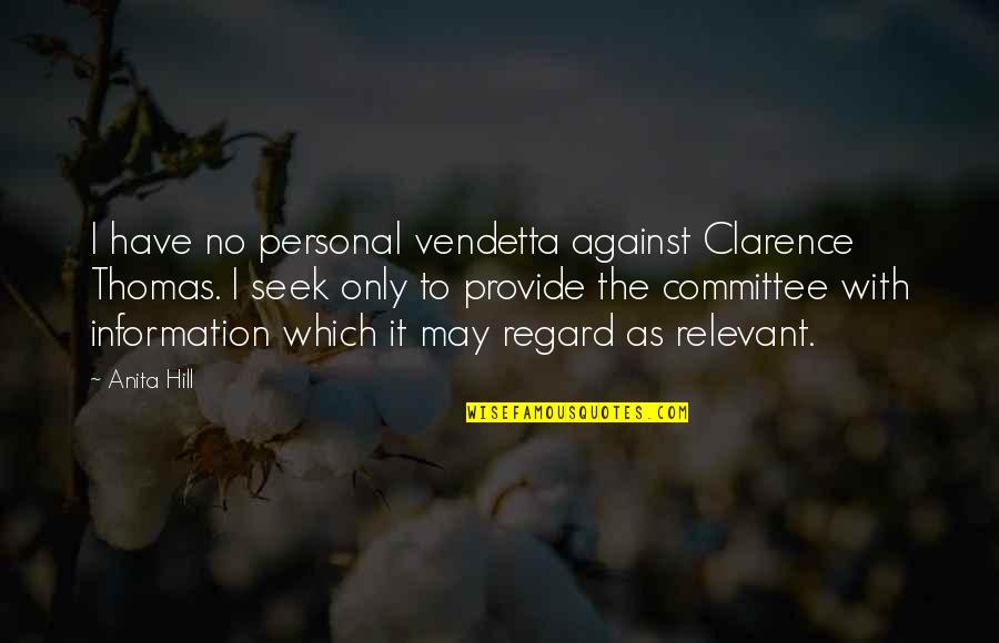 For Vendetta Quotes By Anita Hill: I have no personal vendetta against Clarence Thomas.