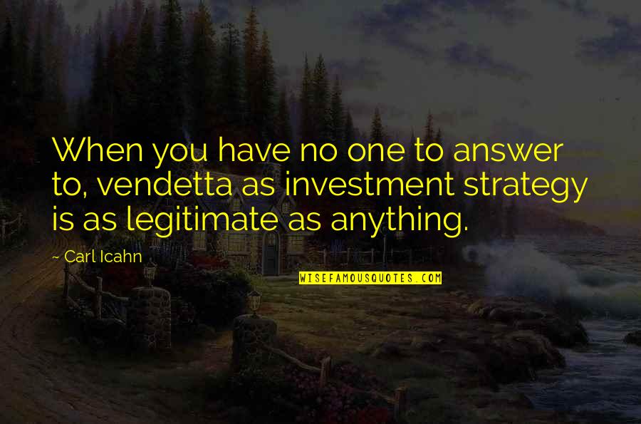 For Vendetta Quotes By Carl Icahn: When you have no one to answer to,