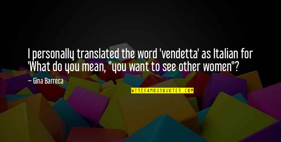 For Vendetta Quotes By Gina Barreca: I personally translated the word 'vendetta' as Italian