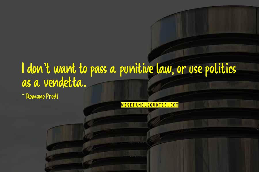 For Vendetta Quotes By Romano Prodi: I don't want to pass a punitive law,