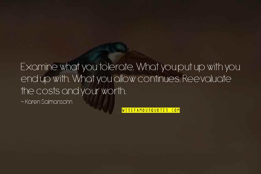 For What Its Worth Love Quotes By Karen Salmansohn: Examine what you tolerate. What you put up