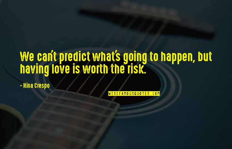 For What Its Worth Love Quotes By Nina Crespo: We can't predict what's going to happen, but