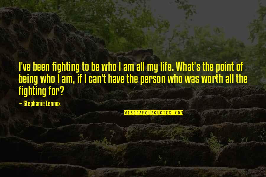 For What Its Worth Love Quotes By Stephanie Lennox: I've been fighting to be who I am