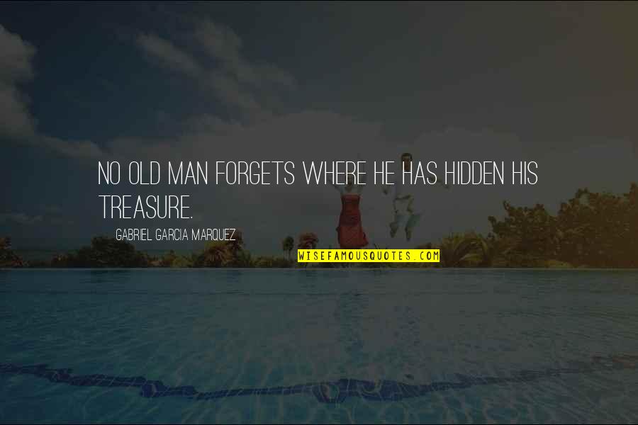 For Where Your Treasure Is Quotes By Gabriel Garcia Marquez: No old man forgets where he has hidden
