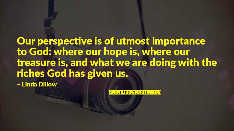 For Where Your Treasure Is Quotes By Linda Dillow: Our perspective is of utmost importance to God: