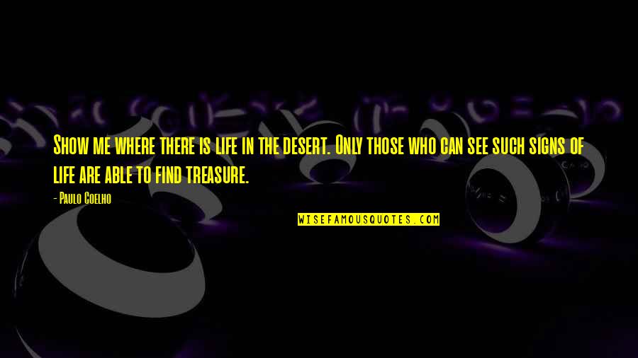 For Where Your Treasure Is Quotes By Paulo Coelho: Show me where there is life in the
