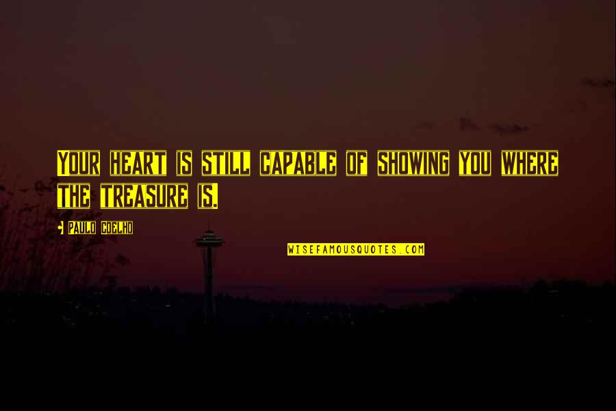 For Where Your Treasure Is Quotes By Paulo Coelho: Your heart is still capable of showing you