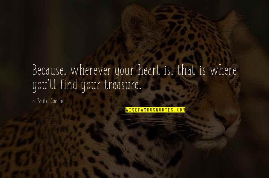 For Where Your Treasure Is Quotes By Paulo Coelho: Because, wherever your heart is, that is where