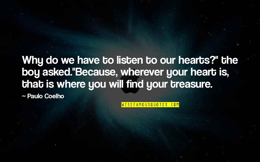 For Where Your Treasure Is Quotes By Paulo Coelho: Why do we have to listen to our