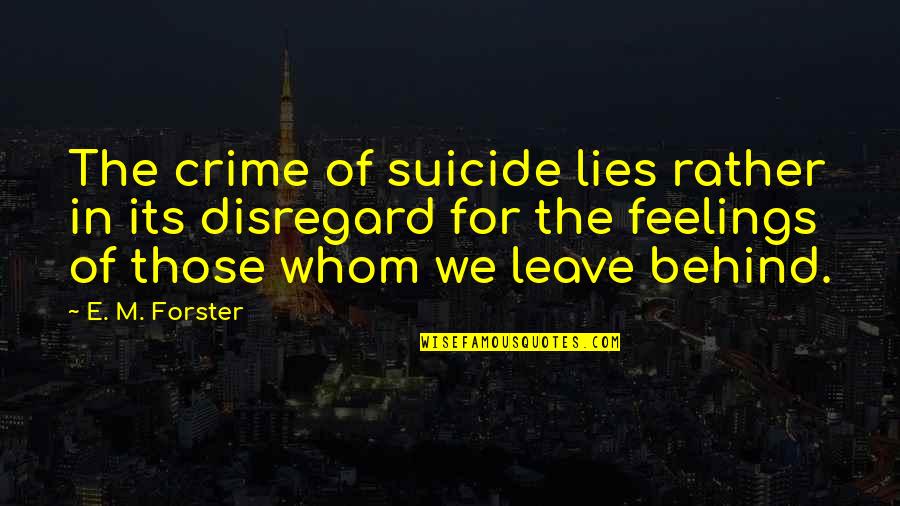 For Whom Quotes By E. M. Forster: The crime of suicide lies rather in its