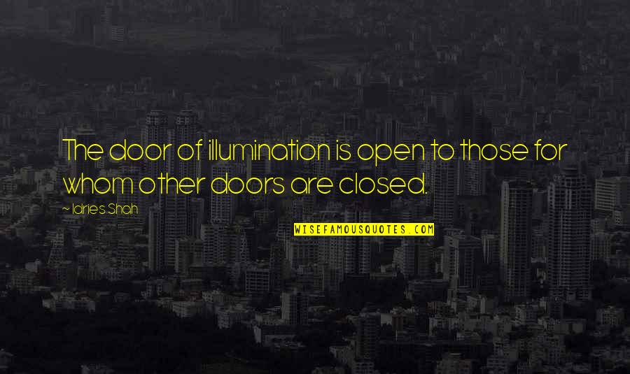 For Whom Quotes By Idries Shah: The door of illumination is open to those