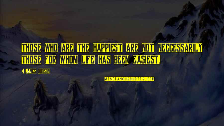 For Whom Quotes By James Dobson: Those who are the happiest are not neccessarily