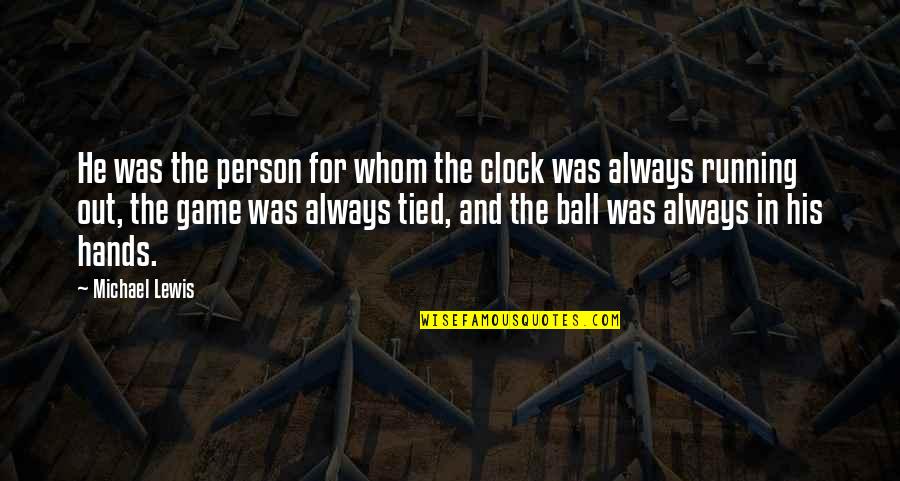 For Whom Quotes By Michael Lewis: He was the person for whom the clock