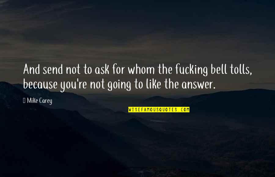 For Whom The Bell Quotes By Mike Carey: And send not to ask for whom the