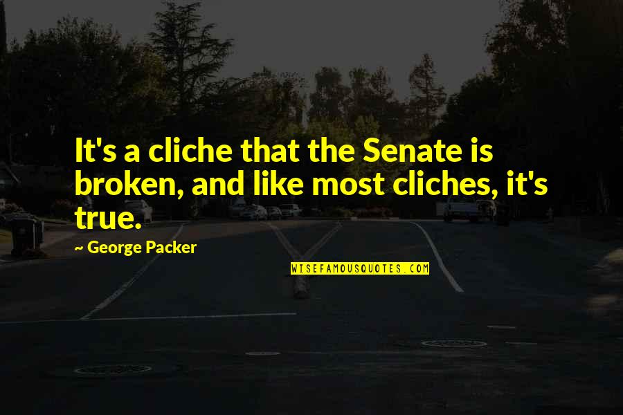 For Whom The Bell Tolls Movie Quotes By George Packer: It's a cliche that the Senate is broken,