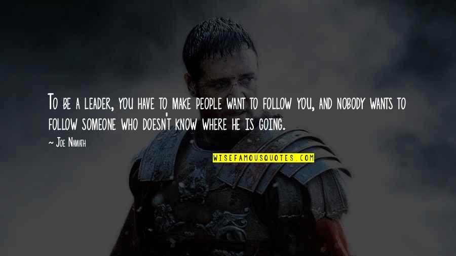 For Whom The Bell Tolls Quotes By Joe Namath: To be a leader, you have to make