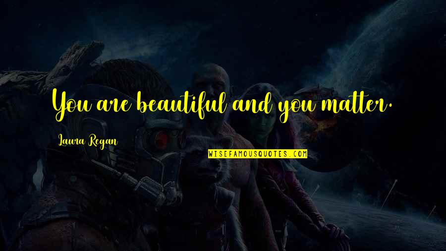 For Whom The Bell Tolls Quotes By Laura Regan: You are beautiful and you matter. For Whom The Bell Tolls Quotes By Laura Regan: You are beautiful and you matter.