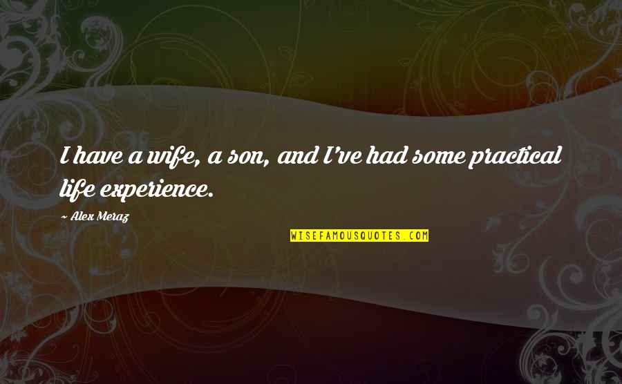 For Wife And Son Quotes By Alex Meraz: I have a wife, a son, and I've