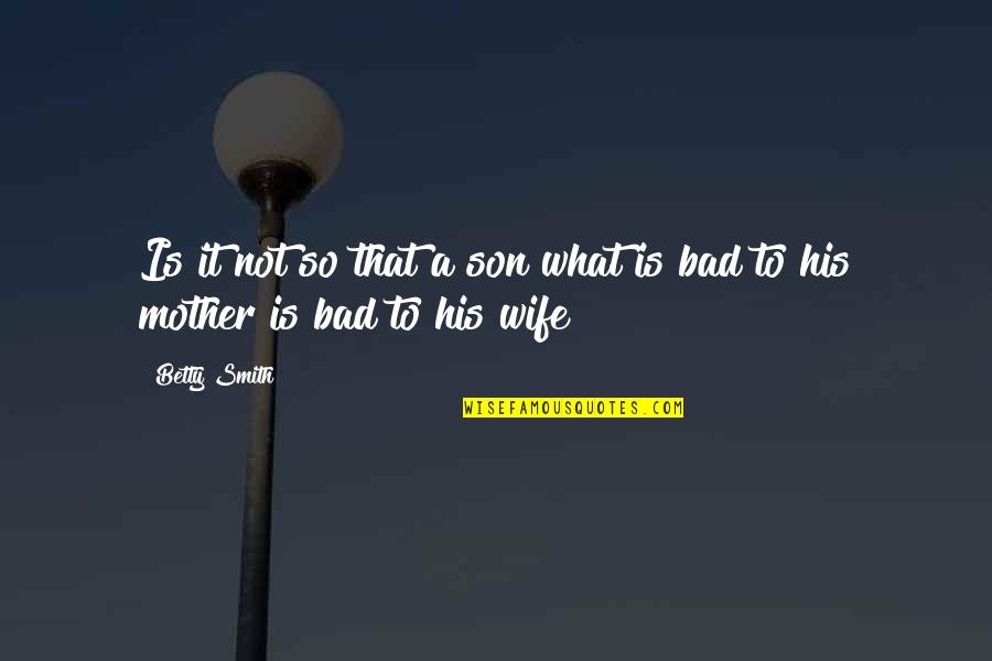 For Wife And Son Quotes By Betty Smith: Is it not so that a son what