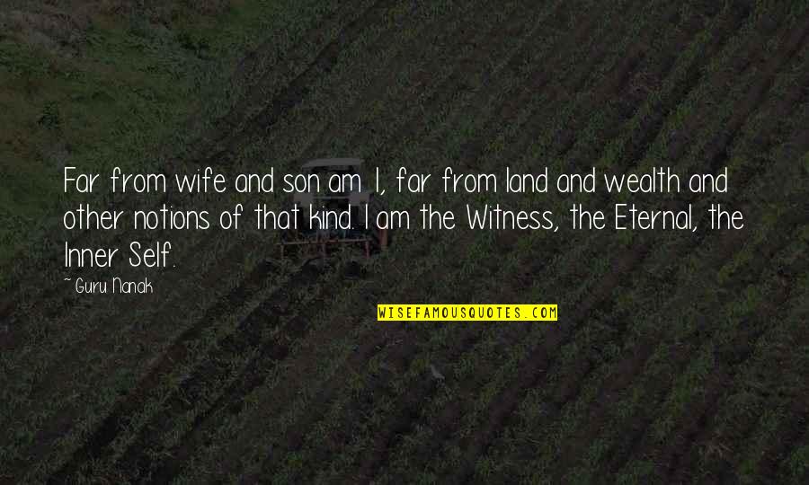 For Wife And Son Quotes By Guru Nanak: Far from wife and son am 1, far