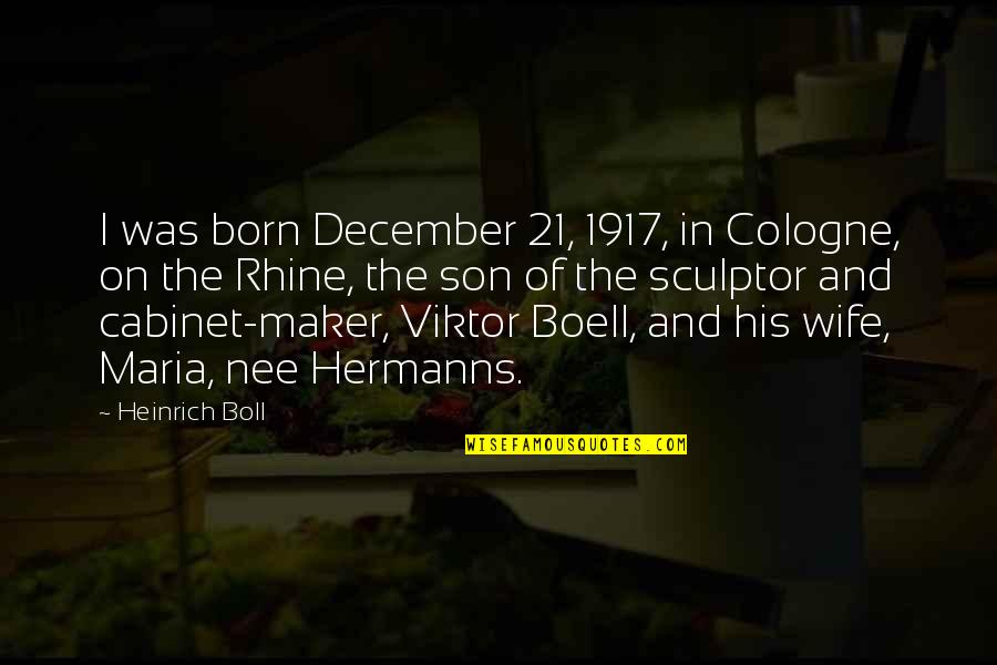 For Wife And Son Quotes By Heinrich Boll: I was born December 21, 1917, in Cologne,