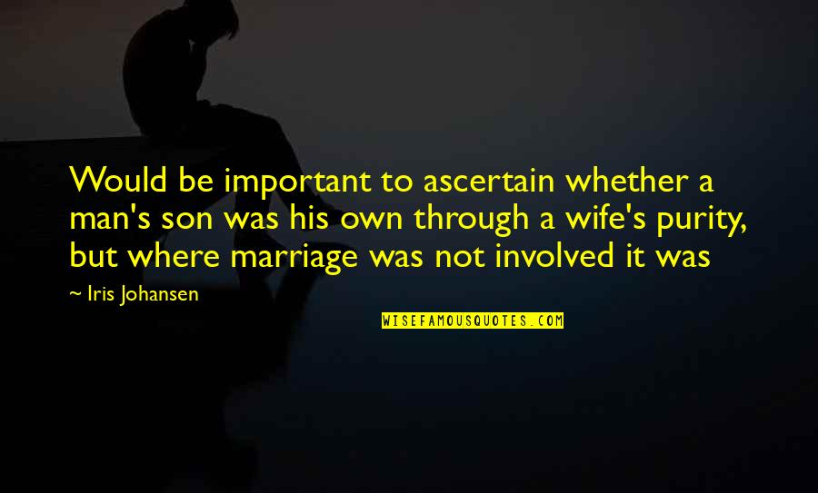 For Wife And Son Quotes By Iris Johansen: Would be important to ascertain whether a man's