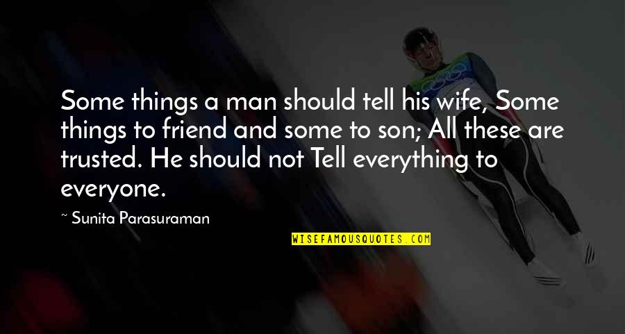 For Wife And Son Quotes By Sunita Parasuraman: Some things a man should tell his wife,