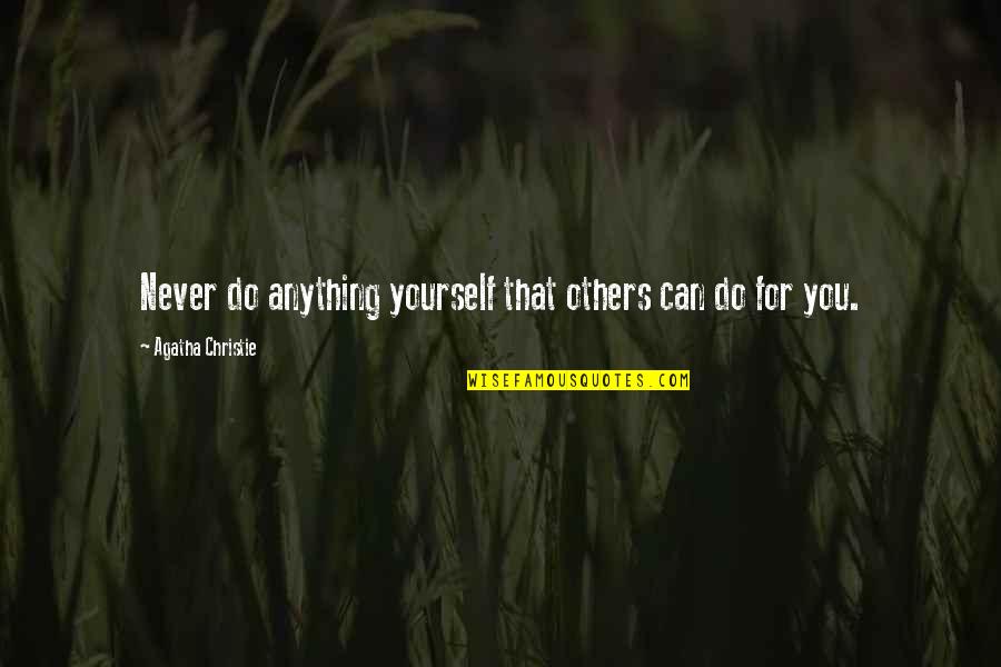 For You Anything Quotes By Agatha Christie: Never do anything yourself that others can do