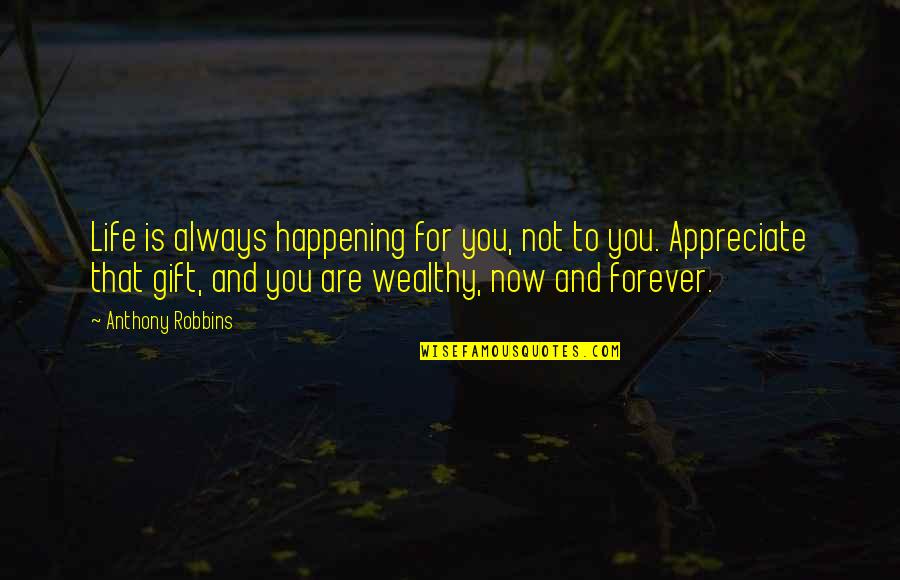 For You Forever Quotes By Anthony Robbins: Life is always happening for you, not to