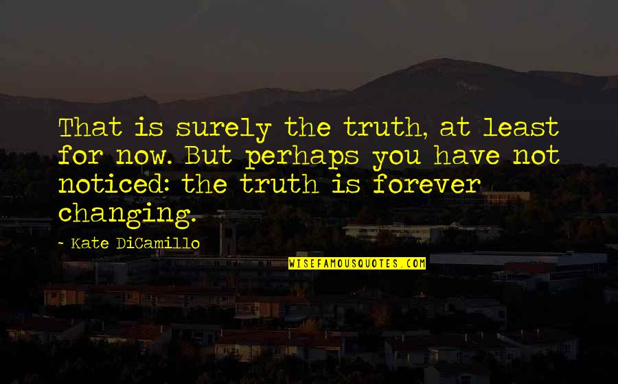 For You Forever Quotes By Kate DiCamillo: That is surely the truth, at least for