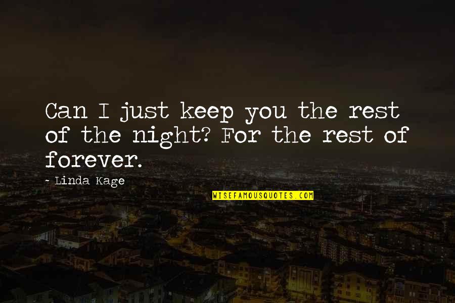 For You Forever Quotes By Linda Kage: Can I just keep you the rest of