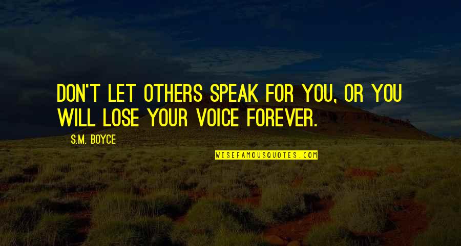 For You Forever Quotes By S.M. Boyce: Don't let others speak for you, or you