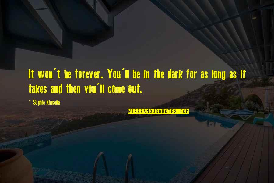 For You Forever Quotes By Sophie Kinsella: It won't be forever. You'll be in the