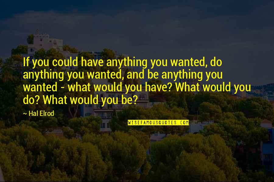 For You I Would Do Anything Quotes By Hal Elrod: If you could have anything you wanted, do