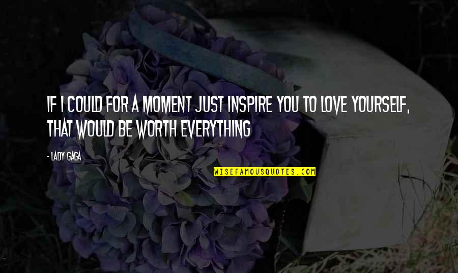 For You I Would Quotes By Lady Gaga: If I could for a moment just inspire