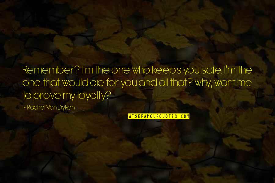 For You I Would Quotes By Rachel Van Dyken: Remember? I'm the one who keeps you safe.