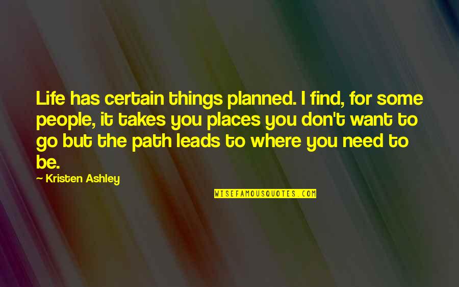 For You Kristen Ashley Quotes By Kristen Ashley: Life has certain things planned. I find, for