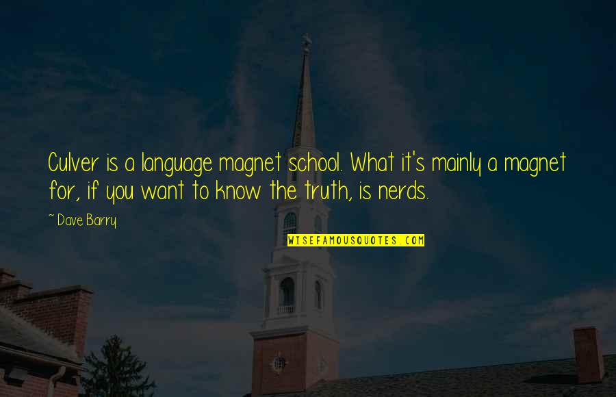 For You Quotes By Dave Barry: Culver is a language magnet school. What it's