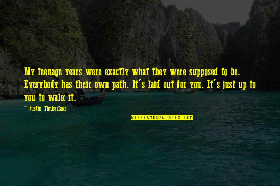 For You Quotes By Justin Timberlake: My teenage years were exactly what they were For You Quotes By Justin Timberlake: My teenage years were exactly what they were