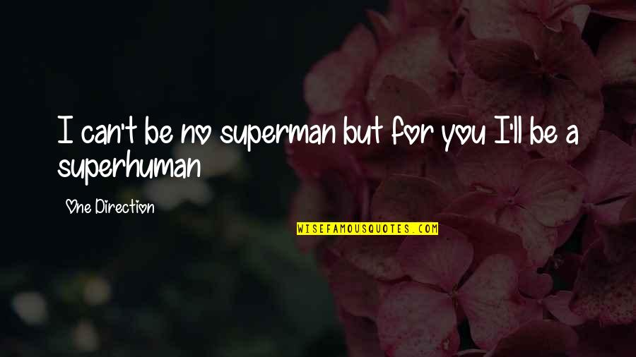 For You Quotes By One Direction: I can't be no superman but for you