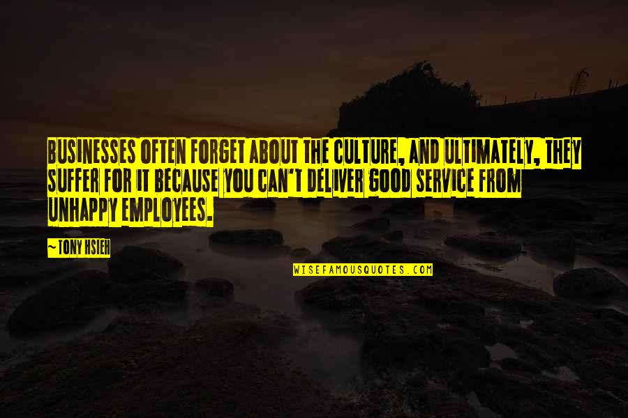 For You Quotes By Tony Hsieh: Businesses often forget about the culture, and ultimately,